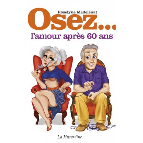 "Osez l'amour après 60 ans" LA MUSARDINE